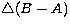 $\bigtriangleup(B-A)$