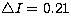 $\bigtriangleup I=0.21$