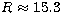 $R\approx 15.3$