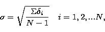 \begin{displaymath}
\sigma = \sqrt{\frac{\Sigma\delta_{i}}{N-1}} \quad i=1,2,...N,\end{displaymath}
