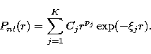 \begin{displaymath}
P_{nl}(r) = \sum_{j=1}^{K} C_{j}r^{p_{j}}\exp(-\xi_{j}r).\end{displaymath}