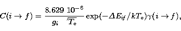 \begin{displaymath}
C(i\rightarrow f) = \frac{ 8.629\ 10^{-6}}{{g_{i}\ \sqrt{T_{...
...}}}}
\exp\it(-\Delta E_{if}/kT_{\rm e})\gamma(i\rightarrow f),\end{displaymath}