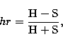 \begin{displaymath}
hr = \frac{{\rm H - S}}{{\rm H + S}},\end{displaymath}