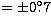 $= \pm 0\hbox{$.\!\!^\circ$}7$