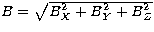 $B = \sqrt{B_{X}^2 + B_{Y}^2 + B_{Z}^2}$
