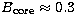 $B_{\rm core} \approx
0.3$