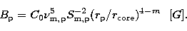 \begin{displaymath}
B_{\rm p} = C_0 \nu_{\rm m,p}^5 S_{\rm m,p}^{-2} (r_{\rm p}/r_{\rm core})^{4-m}\,\,\,\,[G].\end{displaymath}