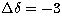 $\Delta\delta=-3$
