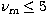 $\nu_{\rm m}\le 5$