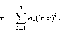 \begin{displaymath}
\tau = \sum^3_{i=1} a_i (\ln \nu)^i \, .\end{displaymath}