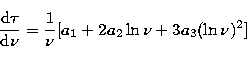 \begin{displaymath}
\frac{{\rm d}\tau}{{\rm d}\nu} = \frac{1}{\nu} [a_1 + 2a_2 \ln\nu +
3a_3(\ln\nu)^2]\end{displaymath}