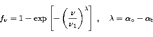 \begin{displaymath}
f_{\nu} = 1 - \exp\left[-\left(\frac{\nu}{\nu_1}\right)^{\lambda}\right]\,,\quad
\lambda=\alpha_{\rm o}-\alpha_{\rm t}\end{displaymath}