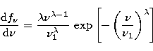 \begin{displaymath}
\frac{{\rm d}f_{\nu}}{{\rm d}\nu} =
\frac{\lambda\nu^{\lambd...
 ...}}
\,\exp\left[-\left(\frac{\nu}{\nu_1}\right)^{\lambda}\right]\end{displaymath}