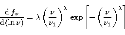 \begin{displaymath}
\frac{{\rm d}\,f_{\nu}}{{\rm d}(\ln\nu)} = \lambda
\left(\fr...
 ...da}\,\exp\left[-\left(\frac{\nu}{\nu_1}\right)^{\lambda}\right]\end{displaymath}