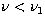 $\nu < \nu_1$
