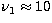 $\nu_1 \approx 10$
