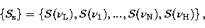 \begin{displaymath}
\{S_{\rm s}\} = \{ S(\nu_{\rm L}),S(\nu_1),...,S(\nu_{\rm N}),S(\nu_{\rm
H})\}\,, \end{displaymath}