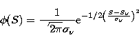 \begin{displaymath}
\phi (S) = \frac{1}{\sqrt{2\pi} \sigma_\nu} {\rm
e}^{-1/2\left(\frac{S-S_\nu} {\sigma_\nu}\right)^2}\end{displaymath}
