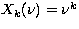 $X_k(\nu)=\nu^k$