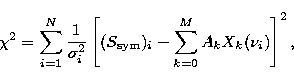 \begin{displaymath}
\chi^2 = \sum^N_{i=1}\frac{1}{\sigma^2_i}\left[ (S_{\rm sym})_i - 
\sum^{M}_{k=0} A_k X_k(\nu_i) \right]^2,\end{displaymath}