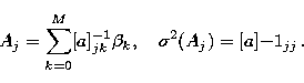 \begin{displaymath}
A_j = \sum^M_{k=0} [a]^{-1}_{jk} \beta_k, \quad \sigma^2(A_j) = 
[a]{-1}_{jj} \,.\end{displaymath}