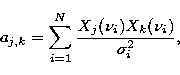 \begin{displaymath}
a_{j,k} = \sum^N_{i=1}\frac{X_j(\nu_i)X_k(\nu_i)}{\sigma_i^2},\end{displaymath}