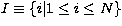 $I\equiv \{i\vert 1\leq i\leq N\}$