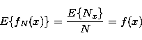 \begin{displaymath}
E\{f_N(x)\}=\frac{E\{N_x\}}N=f(x) \end{displaymath}