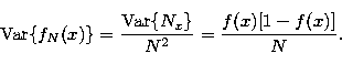 \begin{displaymath}
{\rm Var}\{f_N(x)\}=\frac{{\rm Var}\{N_x\}}{N^2}={\frac{f(x)[1-f(x)]}N}. \end{displaymath}