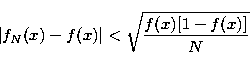 \begin{displaymath}
\left\vert f_N(x)-f(x)\right\vert <{\sqrt{{\frac{f(x)[1-f(x)]}N}}} \end{displaymath}