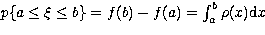 $p\{a\leq \xi \leq b\}=f(b)-f(a)=\int_a^b\rho (x){\rm d}x$