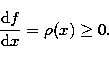 \begin{displaymath}
\frac{{\rm d}f}{{\rm d}x}=\rho (x)\geq 0. \end{displaymath}