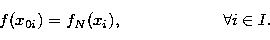 \begin{displaymath}
f(x_{0i})=f_N(x_i),\qquad \qquad \qquad \forall i\in I. \end{displaymath}