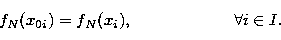 \begin{displaymath}
f_N(x_{0i})=f_N(x_i),\qquad \qquad \qquad \forall i\in I. \end{displaymath}