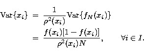 \begin{eqnarray}
{\rm Var}\{x_i\}&=&\frac 1{\rho ^2(x_i)}{\rm Var}\{f_N(x_i)\}\n...
 ...  &=&\frac{f(x_i)[1-f(x_i)]}{\rho
^2(x_i)N},\qquad\forall i\in I. \end{eqnarray}