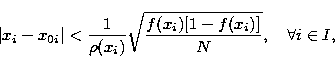 \begin{displaymath}
\left\vert x_i-x_{0i}\right\vert <\frac 1{\rho (x_i)}\sqrt{\frac{f(x_i)[1-f(x_i)]}N},\quad \forall i\in I, \end{displaymath}