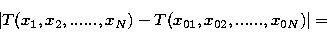 \begin{displaymath}
\left\vert T(x_1,x_2,......,x_N)-T(x_{01},x_{02},......,x_{0N})\right\vert =\end{displaymath}
