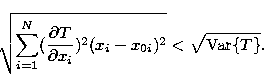 \begin{displaymath}
\sqrt{\sum_{i=1}^N(\frac{\partial T}{\partial x_i})^2(x_i-x_{0i})^2}<\sqrt{{\rm Var}\{T\}}. \end{displaymath}