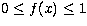 $0\leq f(x)\leq 1$
