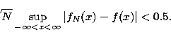 \begin{displaymath}
\sqrt{N}\sup _{-\infty <x<\infty }\left\vert f_N(x)-f(x)\right\vert <0.5{.} \end{displaymath}