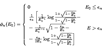 \begin{displaymath}
\phi_n(E_0) = \left\{ \begin{array}
{lr} 0 & E_0 \leq \epsil...
 ...{E_0}}}\right] \end{array} & E\gt\epsilon_n \end{array} \right.\end{displaymath}
