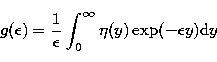 \begin{displaymath}
g(\epsilon)=\frac{1}{\epsilon} \int_{0}^{\infty}
\eta(y) \exp(-\epsilon y) {\rm d}y\end{displaymath}