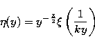 \begin{displaymath}
\eta(y)=y^{-\frac{3}{2}} \xi\left(\frac{1}{ky}\right)~\end{displaymath}