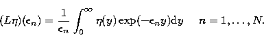 \begin{displaymath}
(L \eta)(\epsilon_n)= \frac{1}{\epsilon_n}
\int_{0}^{\infty} \eta(y) \exp(-\epsilon_n y) {\rm d}y ~~~~n=1,\ldots,N.\end{displaymath}