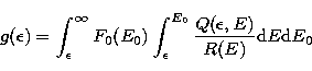 \begin{displaymath}
g(\epsilon) = \int_{\epsilon}^{\infty} 
F_0(E_0) \int_{\epsilon}^{E_0}
\frac{Q(\epsilon,E)}{R(E)} {\rm d}E {\rm d}E_0\end{displaymath}