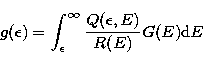 \begin{displaymath}
g(\epsilon) = \int_{\epsilon}^{\infty} \frac{Q(\epsilon,E)}
{R(E)} G(E) {\rm d}E \end{displaymath}