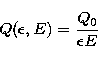 \begin{displaymath}
Q(\epsilon,E)=\frac{Q_0}{\epsilon E}\end{displaymath}