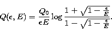 \begin{displaymath}
Q(\epsilon,E)=\frac{Q_0}{\epsilon E} \log\frac{1+\sqrt{1-\frac{\epsilon}{E}}}{1-\sqrt{1-\frac{
\epsilon}{E}}}. \end{displaymath}