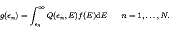 \begin{displaymath}
g(\epsilon_n)=\int_{\epsilon_n}^{\infty}
Q(\epsilon_n,E) f(E)
{\rm d}E~~~~~n=1,\ldots,N. \end{displaymath}