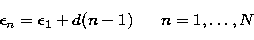 \begin{displaymath}
\epsilon_n
= \epsilon_1 + d(n-1)~~~~~n=1,\ldots,N \end{displaymath}